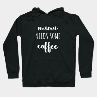 Mama needs some coffee white typography Hoodie